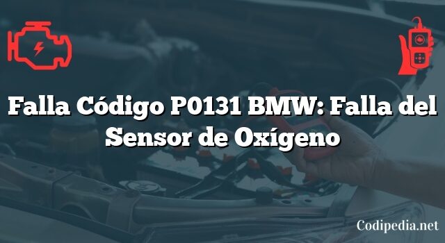 Falla Código P0131 BMW: Falla del Sensor de Oxígeno