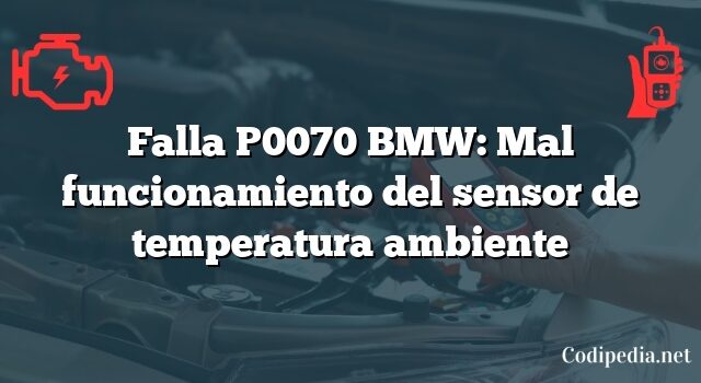 Falla P0070 BMW: Mal funcionamiento del sensor de temperatura ambiente