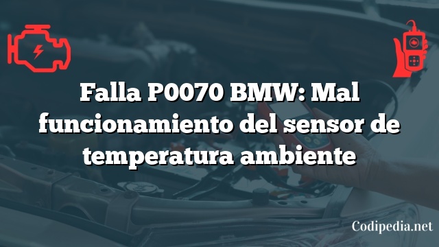 Falla P0070 BMW: Mal funcionamiento del sensor de temperatura ambiente