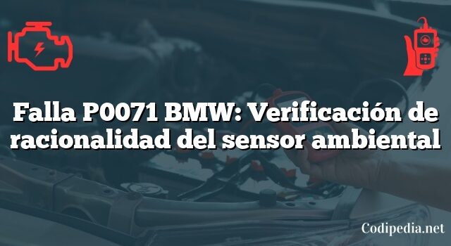 Falla P0071 BMW: Verificación de racionalidad del sensor ambiental