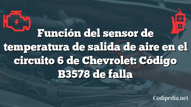 Función del sensor de temperatura de salida de aire en el circuito 6 de Chevrolet: Código B3578 de falla