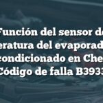 Función del sensor de temperatura del evaporador del aire acondicionado en Chevrolet: Código de falla B3933