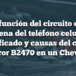 Malfunción del circuito de la antena del teléfono celular: Significado y causas del código de error B2470 en un Chevrolet
