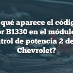 ¿Por qué aparece el código de error B1330 en el módulo de control de potencia 2 de un Chevrolet?