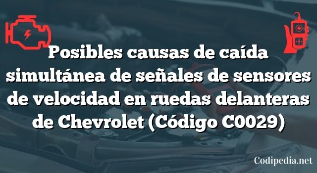 Posibles causas de caída simultánea de señales de sensores de velocidad en ruedas delanteras de Chevrolet (Código C0029)