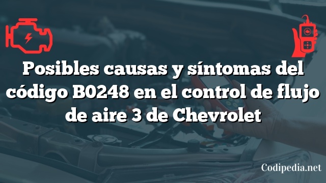 Posibles causas y síntomas del código B0248 en el control de flujo de aire 3 de Chevrolet