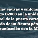 Posibles causas y síntomas del código B2008 en la unidad de control de la puerta corrediza izquierda de un Acura: pérdida de comunicación con la MICU