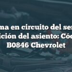 Problema en circuito del sensor de posición del asiento: Código B0846 Chevrolet