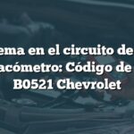 Problema en el circuito de señal del tacómetro: Código de falla B0521 Chevrolet