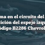 Problema en el circuito del sensor de posición del espejo izquierdo: Código B2286 Chevrolet