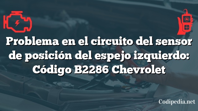 Problema en el circuito del sensor de posición del espejo izquierdo: Código B2286 Chevrolet