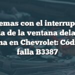 Problemas con el interruptor de subida de la ventana delantera derecha en Chevrolet: Código de falla B3387