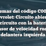 Problemas del código C0025 en Chevrolet: Circuito abierto o cortocircuito con la batería del sensor de velocidad rueda delantera izquierda