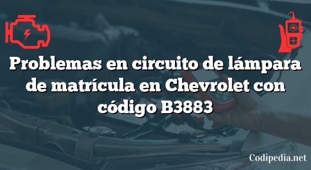 Problemas en circuito de lámpara de matrícula en Chevrolet con código B3883