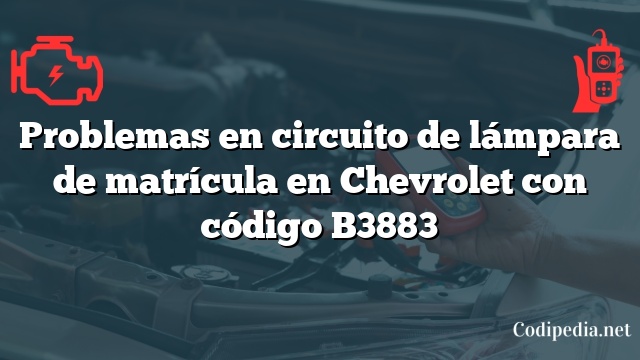 Problemas en circuito de lámpara de matrícula en Chevrolet con código B3883