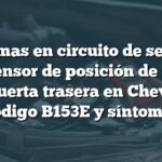 Problemas en circuito de señal del sensor de posición de la compuerta trasera en Chevrolet: Código B153E y síntomas