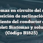 Problemas en circuito del sensor de posición de reclinación del asiento del conductor en Chevrolet: Síntomas y soluciones (Código B1825)