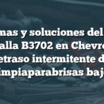 Problemas y soluciones del código de falla B3702 en Chevrolet: Retraso intermitente del limpiaparabrisas bajo