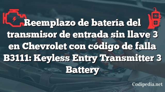 Reemplazo de batería del transmisor de entrada sin llave 3 en Chevrolet con código de falla B3111: Keyless Entry Transmitter 3 Battery