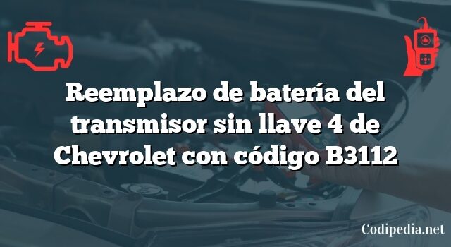 Reemplazo de batería del transmisor sin llave 4 de Chevrolet con código B3112