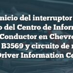 Reinicio del interruptor del circuito del Centro de Información del Conductor en Chevrolet: Código B3569 y circuito de reinicio del Driver Information Center