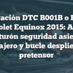 Reparación DTC B001B o B001A Chevrolet Equinox 2015: Anclaje cinturón seguridad asiento pasajero y bucle despliegue pretensor