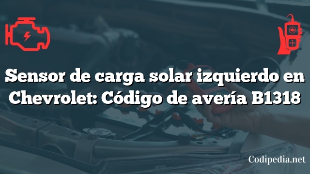 Sensor de carga solar izquierdo en Chevrolet: Código de avería B1318