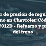 Sensor de presión de regulación del freno en Chevrolet: Código de falla C012D - Refuerzo y presión del freno