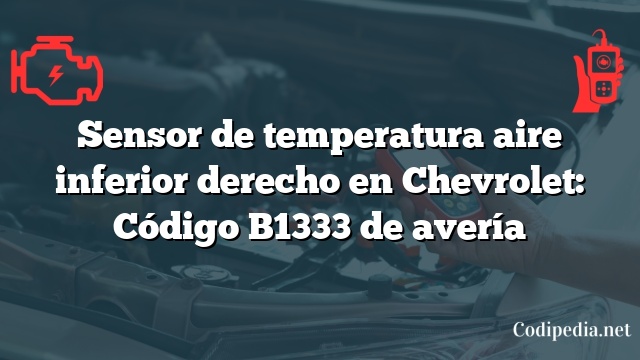 Sensor de temperatura aire inferior derecho en Chevrolet: Código B1333 de avería