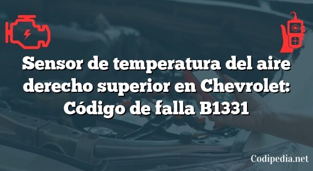 Sensor de temperatura del aire derecho superior en Chevrolet: Código de falla B1331