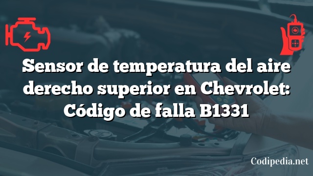 Sensor de temperatura del aire derecho superior en Chevrolet: Código de falla B1331