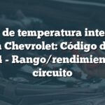 Sensor de temperatura interior del aire en Chevrolet: Código de falla B0164 - Rango/rendimiento del circuito