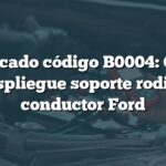 Significado código B0004: Control despliegue soporte rodilla conductor Ford