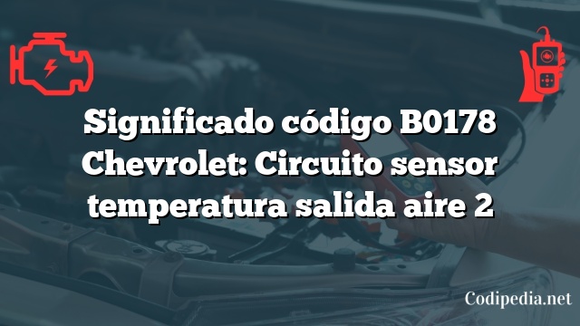 Significado código B0178 Chevrolet: Circuito sensor temperatura salida aire 2