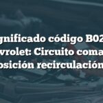 Significado código B0223 Chevrolet: Circuito comando posición recirculación 1