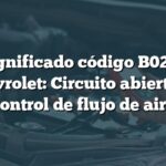 Significado código B0272 Chevrolet: Circuito abierto en control de flujo de aire