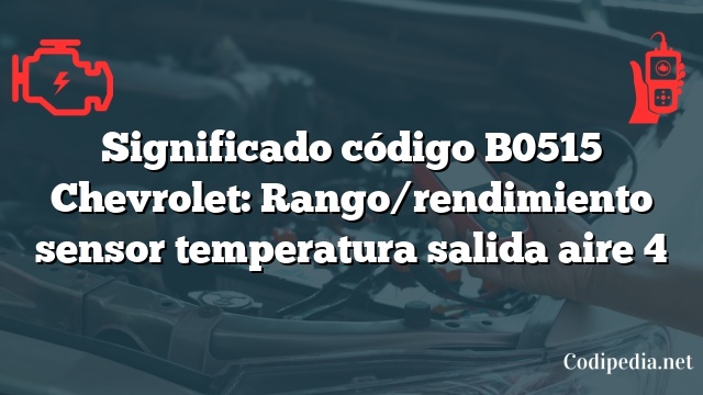 Significado código B0515 Chevrolet: Rango/rendimiento sensor temperatura salida aire 4