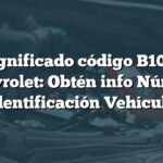 Significado código B1015 Chevrolet: Obtén info Número Identificación Vehículo