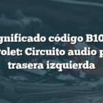 Significado código B1065 Chevrolet: Circuito audio puerta trasera izquierda