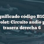 Significado código B1075 Chevrolet: Circuito audio puerta trasera derecha 6