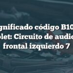 Significado código B1085 Chevrolet: Circuito de audio panel frontal izquierdo 7