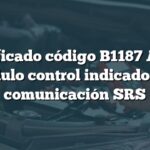 Significado código B1187 Acura: Módulo control indicador sin comunicación SRS