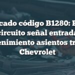 Significado código B1280: Falla en circuito señal entrada entretenimiento asientos traseros Chevrolet