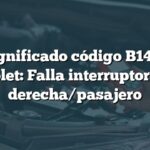 Significado código B1474 Chevrolet: Falla interruptor puerta derecha/pasajero