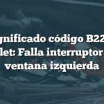 Significado código B2202 Chevrolet: Falla interruptor subida ventana izquierda