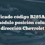 Significado código B285A: Falla en módulo posición columna dirección Chevrolet