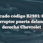 Significado código B2981: Circuito interruptor puerta delantera derecha Chevrolet
