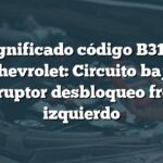 Significado código B3142 Chevrolet: Circuito bajo interruptor desbloqueo frontal izquierdo