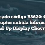 Significado código B3620: Circuito interruptor subida información Head-Up Display Chevrolet