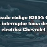 Significado código B3654: Circuito control interruptor toma de fuerza eléctrica Chevrolet
